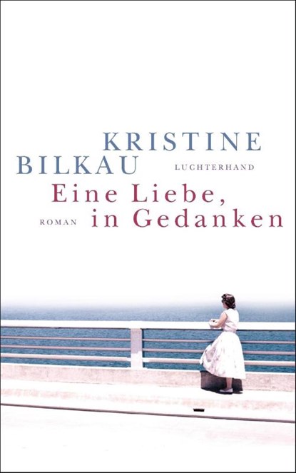 Eine Liebe, in Gedanken, Kristine Bilkau - Gebonden - 9783630875187