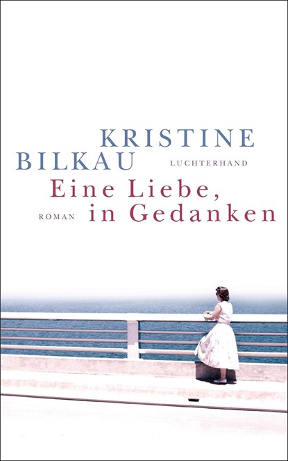 Eine Liebe, in Gedanken, Kristine Bilkau - Gebonden - 9783630875187