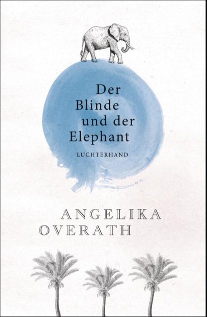 Der Blinde und der Elephant, Angelika Overath - Paperback - 9783630875583