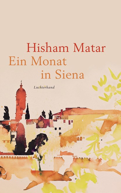 Ein Monat in Siena, Hisham Matar - Gebonden - 9783630876184