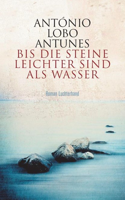 Bis die Steine leichter sind als Wasser, António Lobo Antunes - Gebonden - 9783630876276