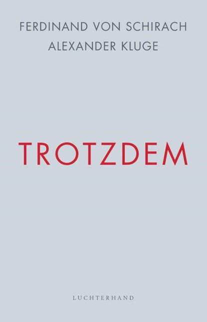 Trotzdem, Ferdinand von Schirach ; Alexander Kluge - Gebonden - 9783630876580