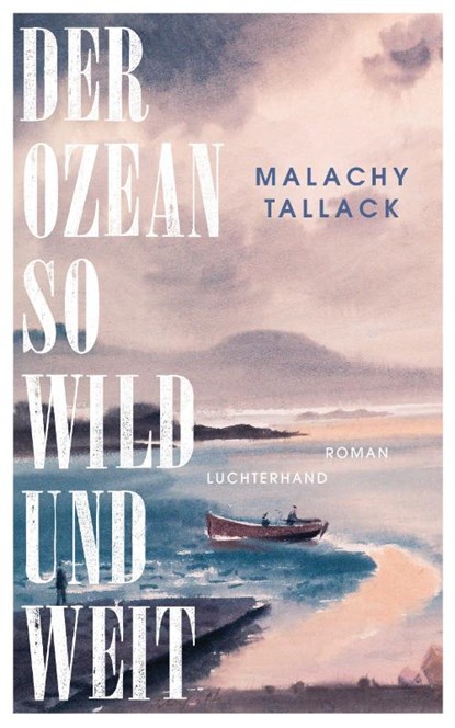 Der Ozean so wild und weit, Malachy Tallack - Gebonden - 9783630877914