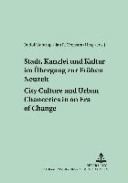 Stadt, Kanzlei Und Kultur Im Uebergang Zur Fruehen Neuzeit City Culture and Urban Chanceries in an Era of Change, SUNTRUP,  Rudolf ; Veenstra, Jan R. - Paperback - 9783631397213