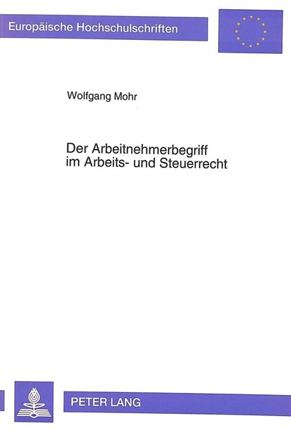 Der Arbeitnehmerbegriff im Arbeits- und Steuerrecht, Mohr Wolfgang Mohr - Paperback - 9783631450598