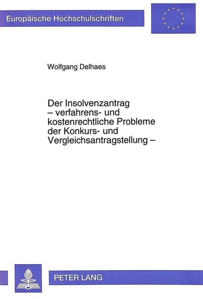 Der Insolvenzantrag - verfahrens- und kostenrechtliche Probleme der Konkurs- und Vergleichsantragstellung -, Delhaes Wolfgang Delhaes - Paperback - 9783631468814