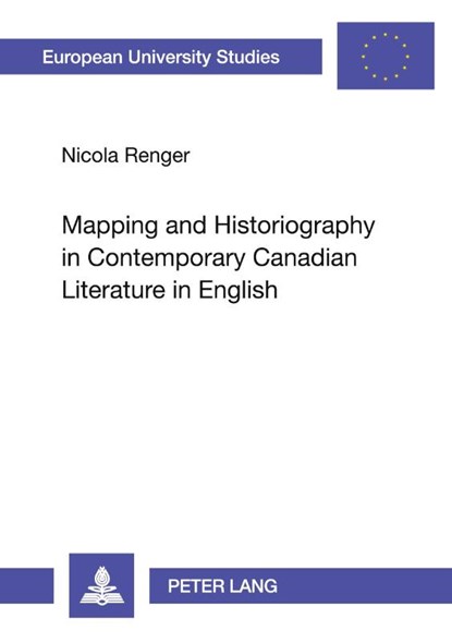 Mapping and Historiography in Contemporary Canadian Literature in English, Nicola Renger - Paperback - 9783631535011