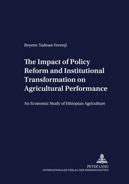 The Impact of Policy Reform and Institutional Transformation on Agricultural Performance, Beyene Tadesse Ferenji - Paperback - 9783631535776