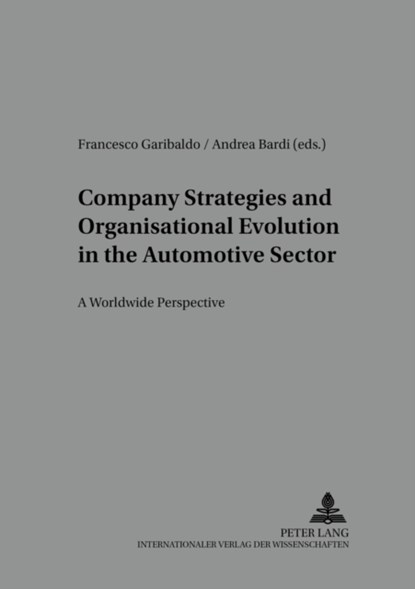 Company Strategies and Organisational Evolution in the Automotive Sector, Francesco Garibaldo ; Andrea Bardi ; Wiking Ehlert ; Gyorgy Szell ; Professor Heinz Sunker - Paperback - 9783631536063
