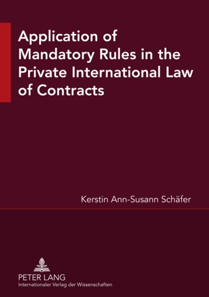 Application of Mandatory Rules in the Private International Law of Contracts, Kerstin Ann Susann Schafer - Paperback - 9783631551769