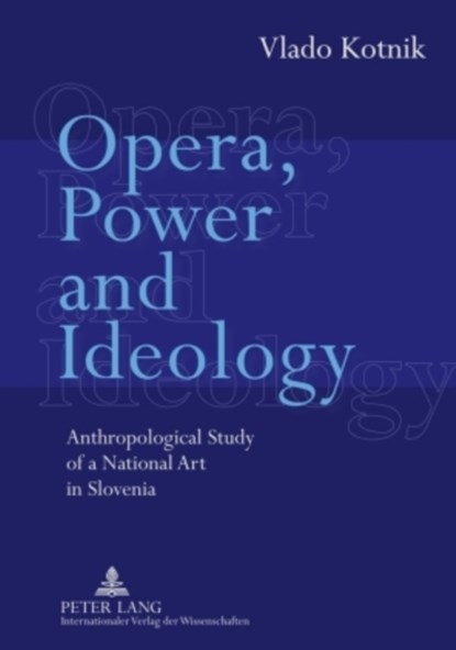Opera, Power and Ideology, Vlado Kotnik Ph.D. - Gebonden - 9783631596289