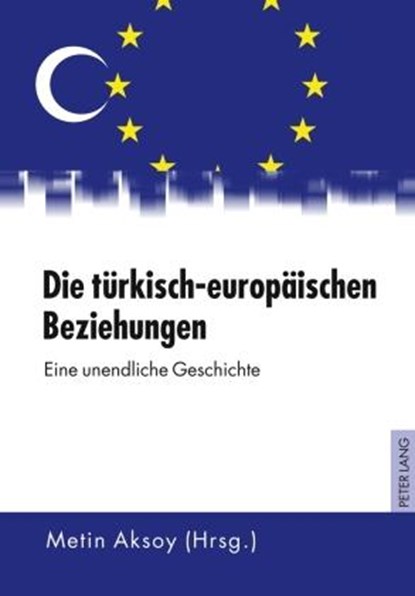 Die tuerkisch-europaeischen Beziehungen, Metin Aksoy - Gebonden - 9783631604366