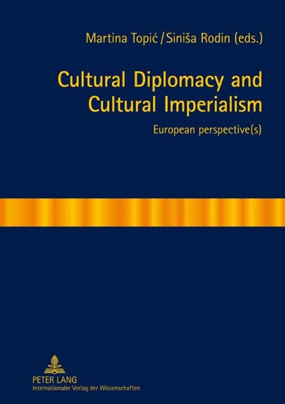 Cultural Diplomacy and Cultural Imperialism, Martina Topic ; Sinisa Rodin - Gebonden - 9783631621622
