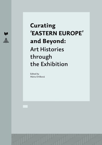 Curating 'EASTERN EUROPE' and Beyond, Maria Oriskova - Gebonden - 9783631642184