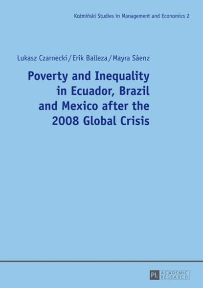 Poverty and Inequality in Ecuador, Brazil and Mexico after the 2008 Global Crisis, Lukasz Czarnecki ; Erik Balleza ; Mayra Saenz - Paperback - 9783631645840