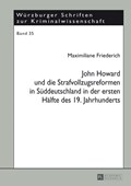 John Howard und die Strafvollzugsreformen in Sueddeutschland in der ersten Haelfte des 19. Jahrhunderts | Friederich Maximiliane Friederich | 