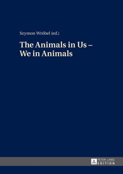 The Animals in Us - We in Animals, Szymon Wrobel - Gebonden - 9783631650394