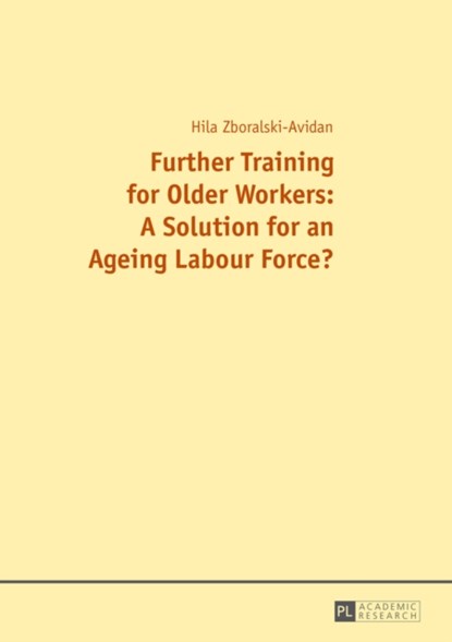 Further Training for Older Workers: A Solution for an Ageing Labour Force?, Hilal Zboralski-Avidan - Gebonden - 9783631666906
