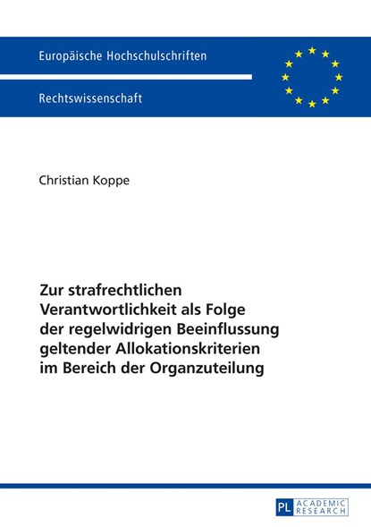 Zur strafrechtlichen Verantwortlichkeit als Folge der regelwidrigen Beeinflussung geltender Allokationskriterien im Bereich der Organzuteilung, Christian Koppe - Paperback - 9783631667453