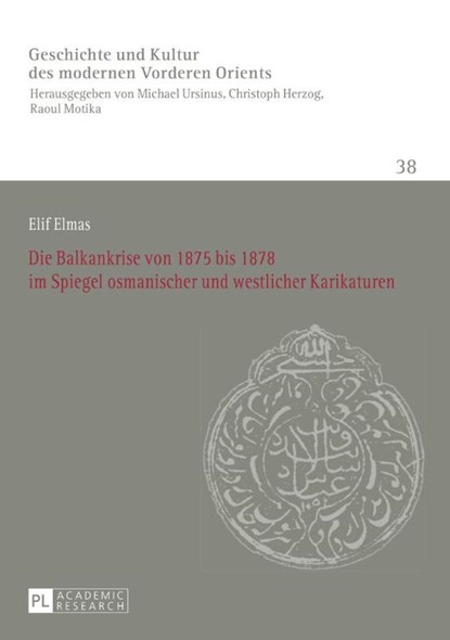 Die Balkankrise Von 1875 Bis 1878 Im Spiegel Osmanischer Und Westlicher Karikaturen, Elif Elmas - Paperback - 9783631673775