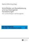 Schnittfelder von Bauleitplanung und raumbezogenen Fachplanungen; Fach- und Rechtsfragen in der Planungspraxis | Stephan Mitschang | 