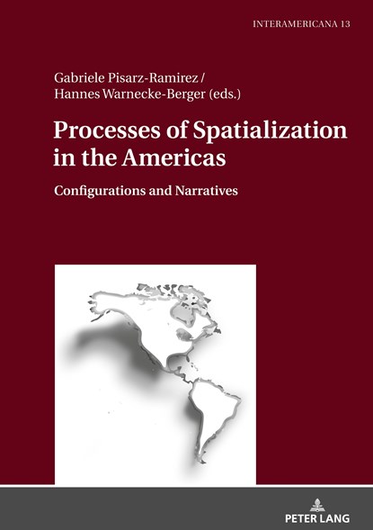 Processes of Spatialization in the Americas, Gabriele Pisarz-Ramirez ; Hannes Warnecke-Berger - Gebonden - 9783631763629