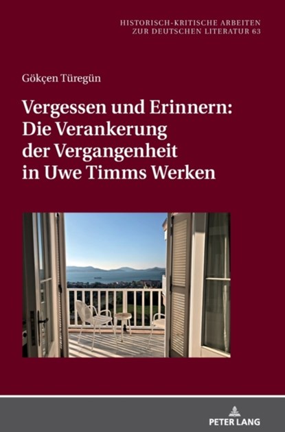 Vergessen Und Erinnern: Die Verankerung Der Vergangenheit in Uwe Timms Werken, Goekcen Turegun - Gebonden - 9783631804629