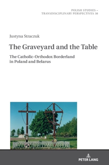 The Graveyard and the Table, Justyna Straczuk - Gebonden - 9783631854525