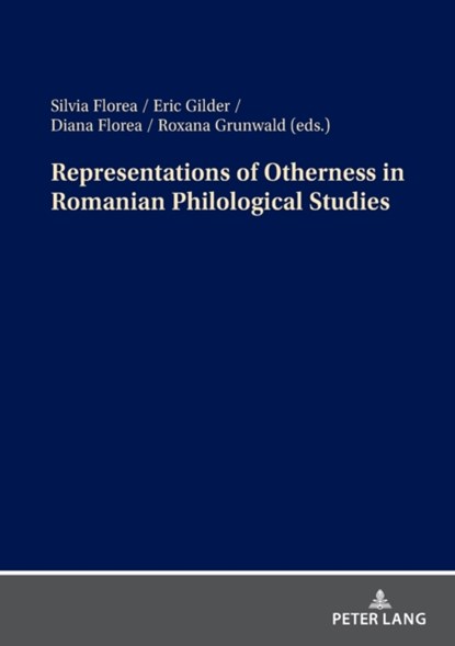 Representations of Otherness in Romanian Philological Studies, Silvia Florea ; Eric Gilder ; Diana Florea ; Roxana Grunwald - Paperback - 9783631872949