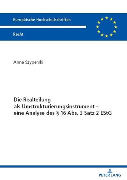 Die Realteilung ALS Umstrukturierungsinstrument - Eine Analyse Des § 16 Abs. 3 Satz 2 Estg, Anna Szyperski - Paperback - 9783631903087