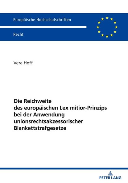 Die Reichweite Des Europaeischen Lex Mitior-Prinzips Bei Der Anwendung Unionsrechtsakzessorischer Blankettstrafgesetze, Vera Hoff - Paperback - 9783631918388