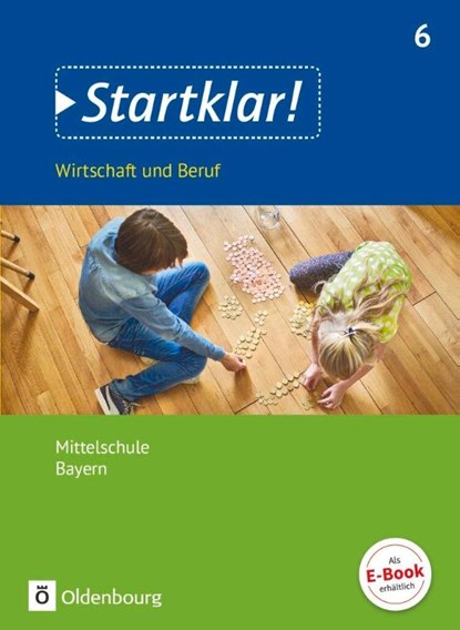 Startklar! (Oldenbourg) 6. Jahrgangsstufe - Wirtschaft und Beruf - Mittelschule Bayern - Schülerbuch, Kirsten Fricke ; Margit Friedlein ; Hans Hlavacek ; Ralf Kassirra - Paperback - 9783637018792