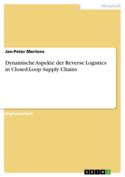 Dynamische Aspekte der Reverse Logistics in Closed-Loop Supply Chains, Jan-Peter Mertens - Ebook - 9783638485876