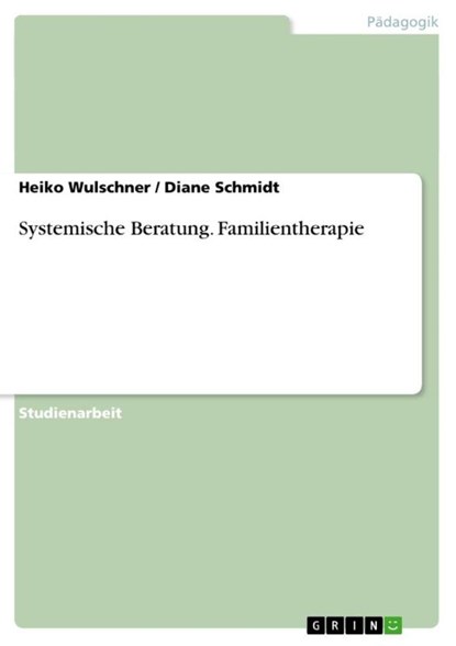 Systemische Beratung. Familientherapie, Diane Schmidt ; Heiko Wulschner - Paperback - 9783638649414