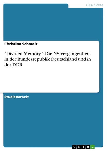 ¿Divided Memory¿: Die NS-Vergangenheit in der Bundesrepublik Deutschland und in der DDR, Christina Schmalz - Paperback - 9783638735223
