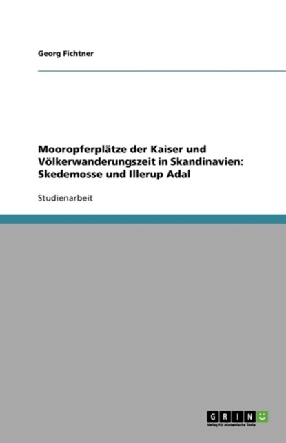 Mooropferpl tze Der Kaiser Und V lkerwanderungszeit in Skandinavien, Georg Fichtner - Paperback - 9783638750745