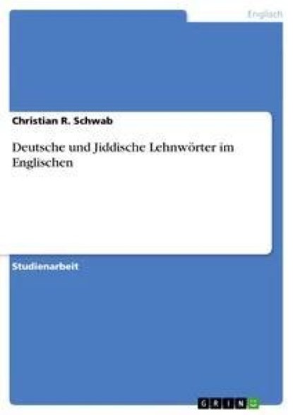 Deutsche und Jiddische Lehnwörter im Englischen, Christian R. Schwab - Paperback - 9783638754088