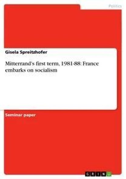 Mitterrand's first term, 1981-88, Gisela Spreitzhofer - Paperback - 9783638754156