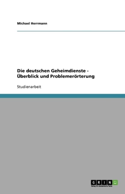 Die deutschen Geheimdienste - Überblick und Problemerörterung, Michael Herrmann - Paperback - 9783638783088