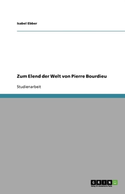 Zum Elend der Welt von Pierre Bourdieu, Isabel Ebber - Paperback - 9783638806237