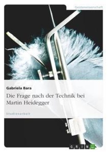 Die Frage nach der Technik bei Martin Heidegger, Gabriela Bara - Paperback - 9783638948296