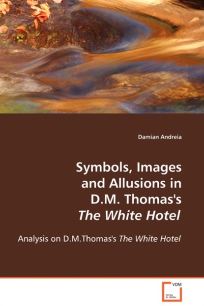 Symbols, Images and Allusions in D.M. Thomas's The White Hotel, Damian Andreia - Paperback - 9783639097221