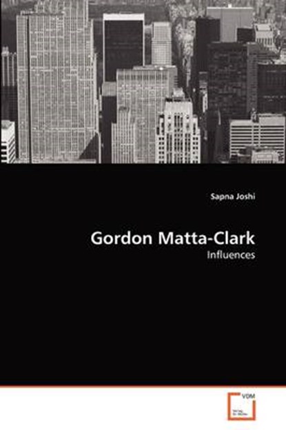 Gordon Matta-Clark, JOSHI,  Sapna - Paperback - 9783639360158