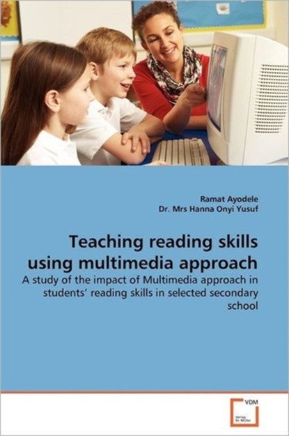 Teaching Reading Skills Using Multimedia Approach, AYODELE,  Ramat ; Yusuf, Dr Hanna Onyi - Paperback - 9783639379846