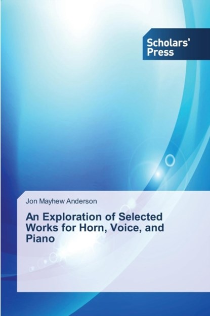 An Exploration of Selected Works for Horn, Voice, and Piano, Mayhew Anderson Jon - Paperback - 9783639664300