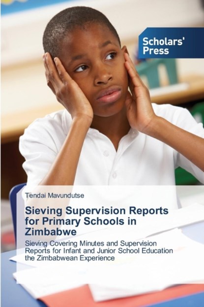 Sieving Supervision Reports for Primary Schools in Zimbabwe, Mavundutse Tendai - Paperback - 9783639710663