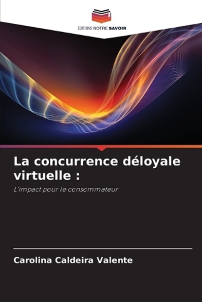 La concurrence déloyale virtuelle, Carolina Caldeira - Paperback - 9783639861143