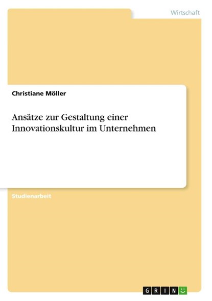 Ansätze zur Gestaltung einer Innovationskultur im Unternehmen, Christiane Möller - Paperback - 9783640116188