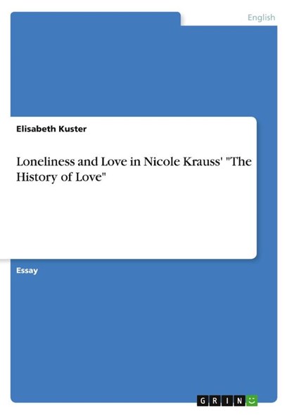 Loneliness and Love in Nicole Krauss' The History of Love, Elisabeth Kuster - Paperback - 9783640164721
