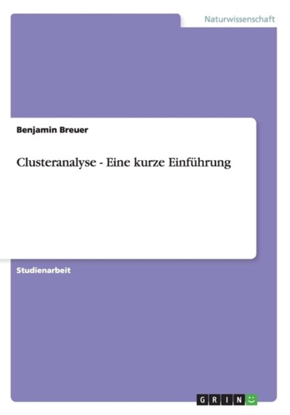 Clusteranalyse - Eine kurze Einfuhrung, Benjamin Breuer - Paperback - 9783640483358